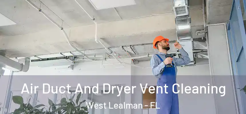 Air Duct And Dryer Vent Cleaning West Lealman - FL