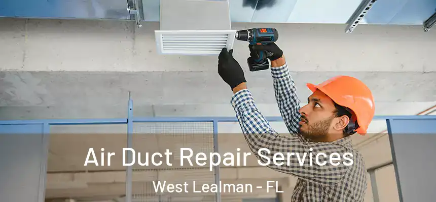 Air Duct Repair Services West Lealman - FL