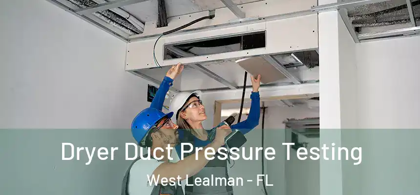 Dryer Duct Pressure Testing West Lealman - FL