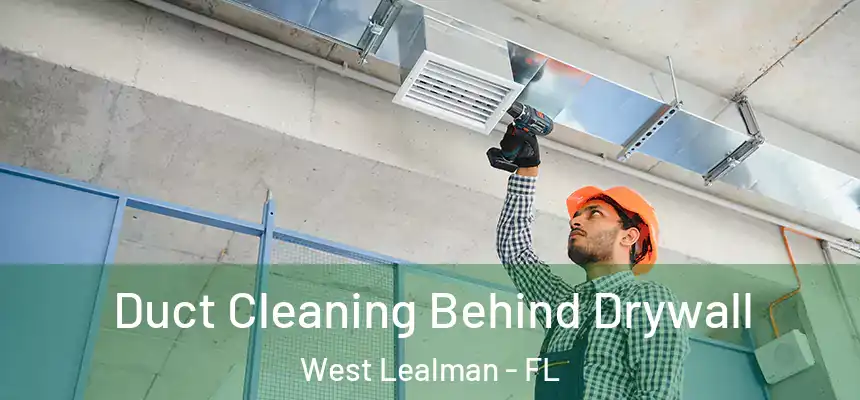 Duct Cleaning Behind Drywall West Lealman - FL