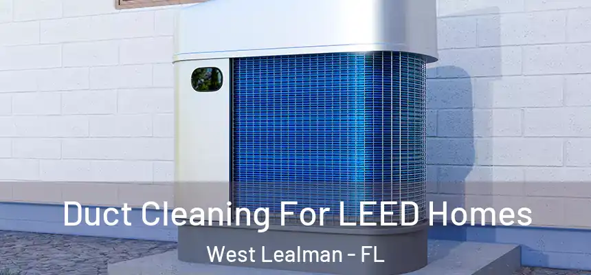 Duct Cleaning For LEED Homes West Lealman - FL