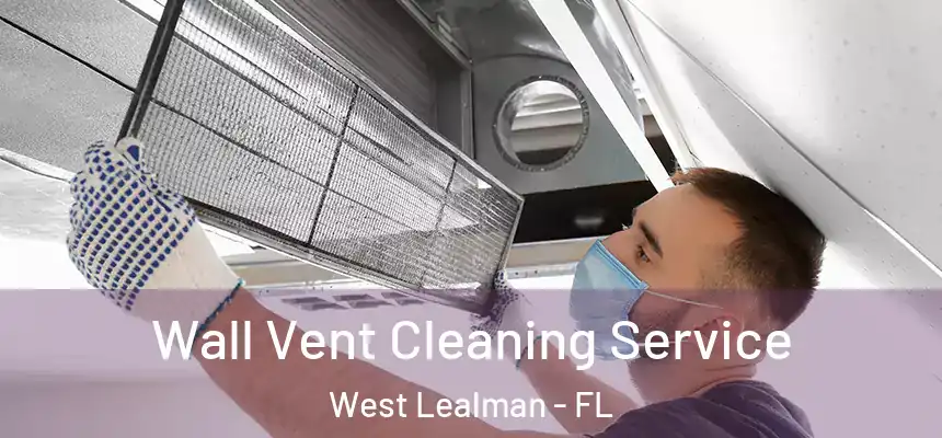 Wall Vent Cleaning Service West Lealman - FL